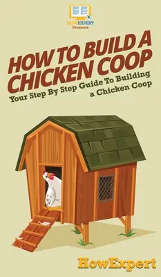 Cum să construiești un coteț de pui: Ghidul tău pas cu pas pentru construirea unui coteț de pui - How To Build a Chicken Coop: Your Step By Step Guide To Building a Chicken Coop