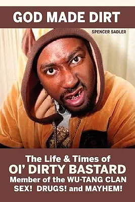 God Made Dirt: Viața și vremurile lui Ol' Dirty Bastard - God Made Dirt: The Life & Times of Ol' Dirty Bastard