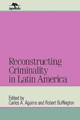 Reconstrucția criminalității în America Latină - Reconstructing Criminality in Latin America