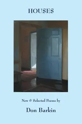 Houses: Poezii noi și selectate de Don Barkin - Houses: New and Selected Poems by Don Barkin