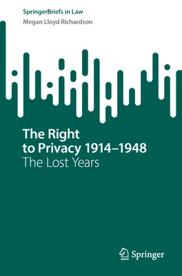 Dreptul la viață privată 1914-1948: Anii pierduți - The Right to Privacy 1914-1948: The Lost Years