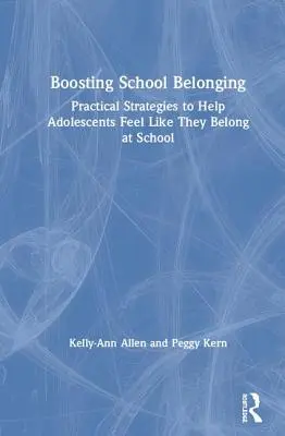 Stimularea apartenenței la școală: Strategii practice pentru a-i ajuta pe adolescenți să simtă că aparțin școlii - Boosting School Belonging: Practical Strategies to Help Adolescents Feel Like They Belong at School