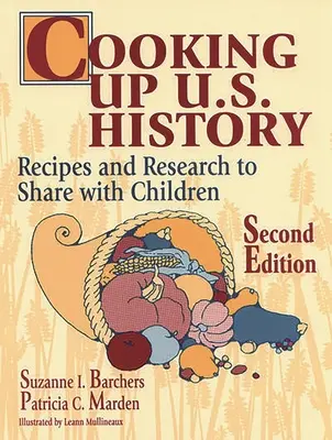 Gătirea istoriei Statelor Unite: Rețete și cercetări de împărtășit cu copiii Ediția a doua - Cooking Up U.S. History: Recipes and Research to Share with Children Second Edition