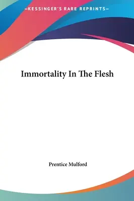Nemurirea în carne și oase - Immortality In The Flesh