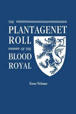 Plantagenet Roll of the Blood Royal. Being a Complete Table of All the Descendents Now Living of Edward III, King of England. the Isabel of Essex Volu - Plantagenet Roll of the Blood Royal. Being a Complete Table of All the Descendants Now Living of Edward III, King of England. the Isabel of Essex Volu