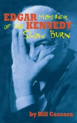 Edgar Kennedy (hardback): Maestrul arderii lente - Edgar Kennedy (hardback): Master of the Slow Burn