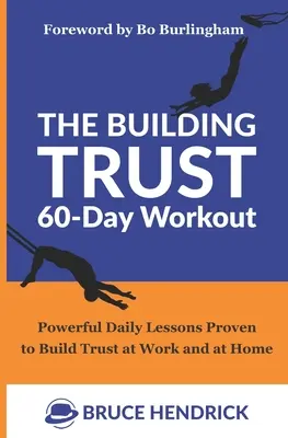 The Building Trust 60-Day Workout: Powerful Daily Lessons Proven to Build Trust at Work and at Home (Lecții zilnice puternice dovedite pentru a construi încrederea la serviciu și acasă) - The Building Trust 60-Day Workout: Powerful Daily Lessons Proven to Build Trust at Work and at Home