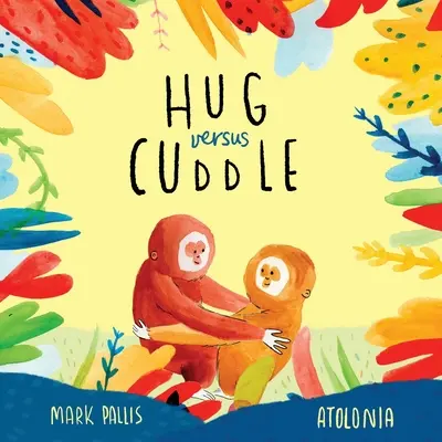 Hug Versus Cuddle: O poveste emoționantă cu rime despre cum să te înțelegi - Hug Versus Cuddle: A heartwarming rhyming story about getting along
