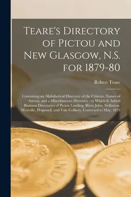 Teare's Directory of Pictou and New Glasgow, N.S. for 1879-80 [microform]: Conține un repertoriu alfabetic al cetățenilor, numele străzilor și - Teare's Directory of Pictou and New Glasgow, N.S. for 1879-80 [microform]: Containing an Alphabetical Directory of the Citizens, Names of Streets, and