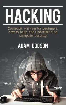 Hacking: Computer Hacking pentru începători, cum să faci hacking și să înțelegi securitatea calculatoarelor! - Hacking: Computer Hacking for beginners, how to hack, and understanding computer security!