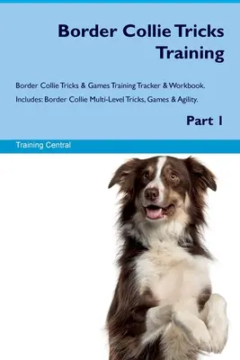 Border Collie Tricks Training Border Collie Tricks & Games Tracker de antrenament și caiet de lucru. Include: Trucuri, jocuri și agilitate pe mai multe niveluri pentru Border Collie. P - Border Collie Tricks Training Border Collie Tricks & Games Training Tracker & Workbook. Includes: Border Collie Multi-Level Tricks, Games & Agility. P