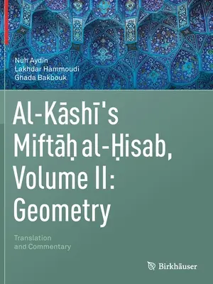 Miftah Al-Hisab al lui Al-Kashi, volumul II: Geometrie: Traducere și comentariu - Al-Kashi's Miftah Al-Hisab, Volume II: Geometry: Translation and Commentary