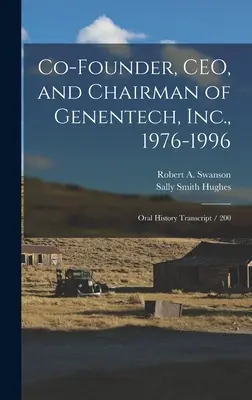 Co-fondator, CEO și președinte al Genentech, Inc. 1976-1996: Transcrierea istoriei orale / 200 - Co-founder, CEO, and Chairman of Genentech, Inc., 1976-1996: Oral History Transcript / 200