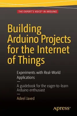 Building Arduino Projects for the Internet of Things: Experimente cu aplicații din lumea reală - Building Arduino Projects for the Internet of Things: Experiments with Real-World Applications