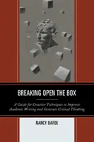 Breaking Open the Box: Un ghid de tehnici creative pentru îmbunătățirea scrierii academice și generarea gândirii critice - Breaking Open the Box: A Guide for Creative Techniques to Improve Academic Writing and Generate Critical Thinking