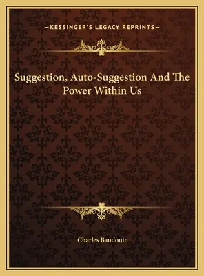 Sugestia, auto-sugestia și puterea din noi - Suggestion, Auto-Suggestion And The Power Within Us