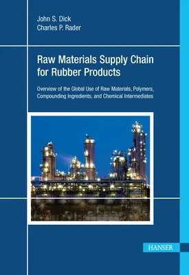 Lanțul de aprovizionare cu materii prime pentru produsele din cauciuc: Prezentare generală a utilizării globale a materiilor prime, a polimerilor, a ingredientelor de compoundare și a intermediarilor chimici - Raw Materials Supply Chain for Rubber Products: Overview of the Global Use of Raw Materials, Polymers, Compounding Ingredients, and Chemical Intermedi