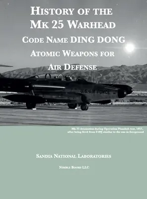 Istoria focosului Mk 25: Nume de cod DING DONG, focoase atomice pentru apărarea aeriană - History of the Mk 25 Warhead: Code Name DING DONG, Atomic Warheads for Air Defense