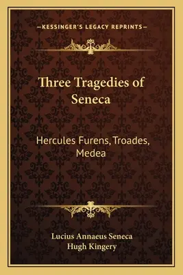 Trei tragedii ale lui Seneca: Hercules Furens, Troades, Medea - Three Tragedies of Seneca: Hercules Furens, Troades, Medea