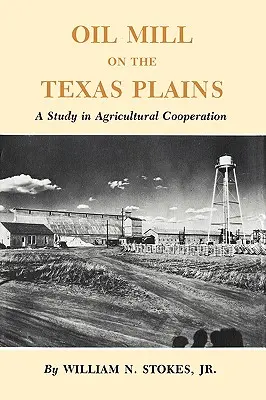 Oil Mill on the Texas Plains: Un studiu în cooperarea agricolă - Oil Mill on the Texas Plains: A Study in Agricultural Cooperation