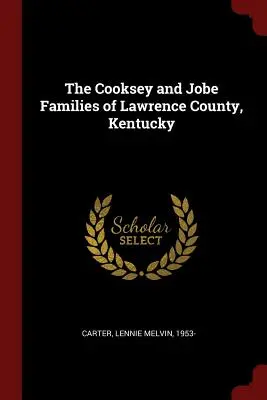 Familiile Cooksey și Jobe din comitatul Lawrence, Kentucky - The Cooksey and Jobe Families of Lawrence County, Kentucky