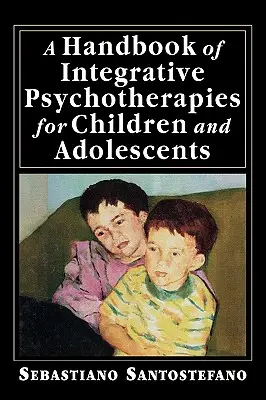 Un manual de psihoterapii integrative pentru copii și adolescenți - A Handbook of Integrative Psychotherapies for Children and Adolescents