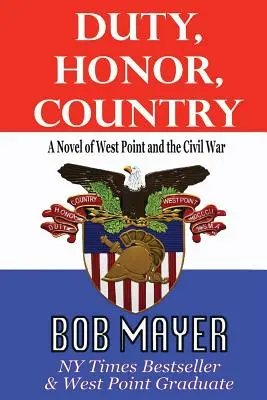 Datorie, onoare, țară un roman despre West Point și Războiul Civil - Duty, Honor, Country a Novel of West Point and the Civil War