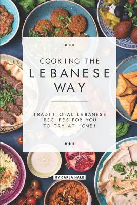 Gătitul în stil libanez: Rețete libaneze tradiționale pentru a le încerca acasă! - Cooking the Lebanese Way: Traditional Lebanese Recipes for You to Try at Home!