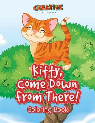 Kitty, coboară de acolo! Carte de colorat - Kitty, Come Down From There! Coloring Book