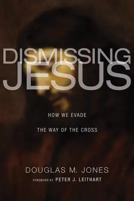 Dismissing Jesus: Cum evităm Calea Crucii - Dismissing Jesus: How We Evade the Way of the Cross