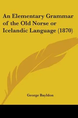 O gramatică elementară a limbii vechi nordice sau islandeze (1870) - An Elementary Grammar of the Old Norse or Icelandic Language (1870)