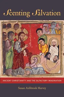 Scenting Salvation: Creștinismul antic și imaginația olfactivă Volumul 42 - Scenting Salvation: Ancient Christianity and the Olfactory Imagination Volume 42