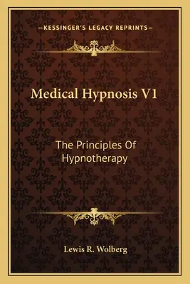 Hipnoza medicală V1: Principiile hipnoterapiei - Medical Hypnosis V1: The Principles Of Hypnotherapy