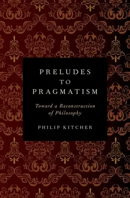 Preludii la pragmatism: Către o reconstrucție a filosofiei - Preludes to Pragmatism: Toward a Reconstruction of Philosophy