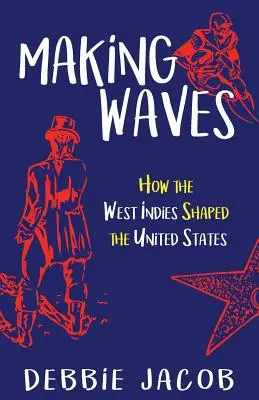 Making Waves: Cum Indiile de Vest au modelat Statele Unite - Making Waves: How the West Indies Shaped the United States