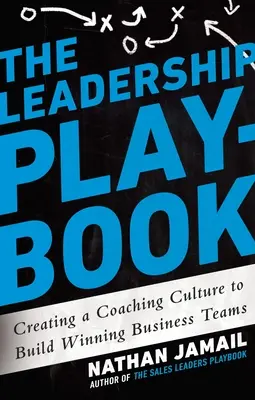 The Leadership Playbook: Crearea unei culturi de coaching pentru a construi echipe de afaceri câștigătoare - The Leadership Playbook: Creating a Coaching Culture to Build Winning Business Teams
