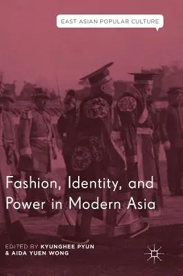 Modă, identitate și putere în Asia modernă - Fashion, Identity, and Power in Modern Asia
