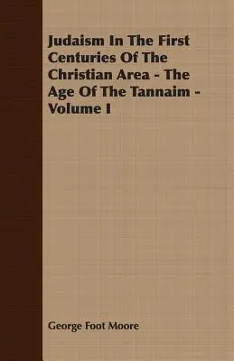 Iudaismul în primele secole ale spațiului creștin - Epoca Tannaimilor - Volumul I - Judaism In The First Centuries Of The Christian Area - The Age Of The Tannaim - Volume I