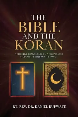 Biblia și Coranul: Un comentariu selectiv asupra unui studiu comparativ al Bibliei și al Coranului - The Bible and the Koran: A Selective Commentary on a Comparative Study of the Bible and the Koran