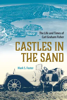 Castele în nisip: Viața și epoca lui Carl Graham Fisher - Castles in the Sand: The Life and Times of Carl Graham Fisher