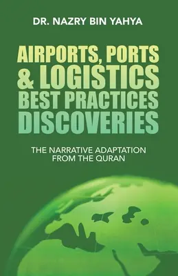 Aeroporturi, porturi și logistică Cele mai bune practici Descoperiri: Adaptarea narativă din Coran - Airports, Ports & Logistics Best Practices Discoveries: The Narrative Adaptation from the Quran