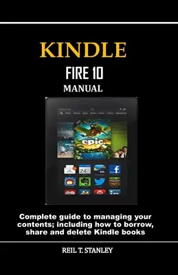 Manual Kindle Fire 10: Ghid complet pentru gestionarea conținutului; inclusiv cum să împrumutați, să partajați și să ștergeți cărți Kindle - Kindle Fire 10 Manual: Complete guide to managing your contents; including how to borrow, share and delete Kindle books