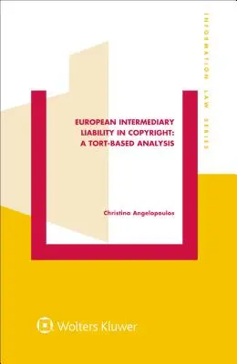 Răspunderea intermediară europeană în domeniul drepturilor de autor: O analiză bazată pe Tort: O analiză bazată pe tort - European Intermediary Liability in Copyright: A Tort-Based Analysis: A Tort-Based Analysis