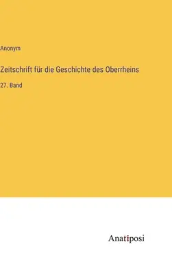 Revista de istorie a Rinului Superior: volumul 27 - Zeitschrift fr die Geschichte des Oberrheins: 27. Band