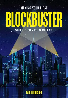 Realizarea primului tău blockbuster: Scrieți-o. Filmați-o. Aruncă-l în aer! - Making Your First Blockbuster: Write It. Film It. Blow It Up!
