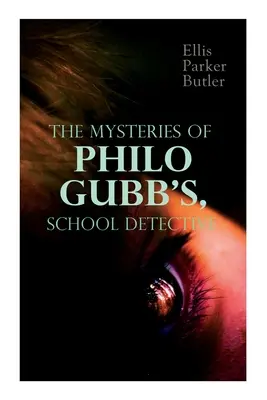 Misterele lui Philo Gubb, detectiv școlar: 17 cazuri misterioase: The Hard-Boiled Egg, The Pet, The Eagle's Claws, The Un-Burglars, The Dragon's Eye - The Mysteries of Philo Gubb, School Detective: 17 Mysterious Cases: The Hard-Boiled Egg, The Pet, The Eagle's Claws, The Un-Burglars, The Dragon's Eye