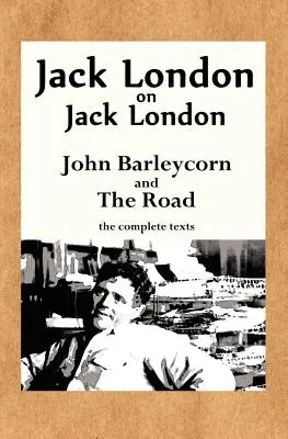 Jack London despre Jack London: John Barleycorn și drumul - Jack London on Jack London: John Barleycorn and the Road