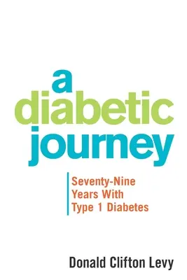 O călătorie diabetică: Șaptezeci și nouă de ani cu diabet de tip 1 - A Diabetic Journey: Seventy-Nine Years with Type 1 Diabetes