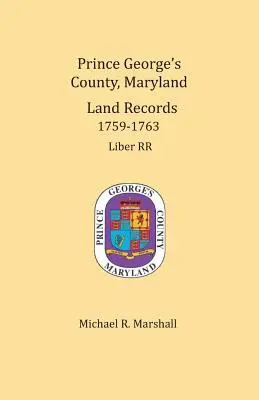 Comitatul Prince George's, Maryland, înregistrări funciare 1759-1763 - Prince George's County, Maryland, Land Records 1759-1763