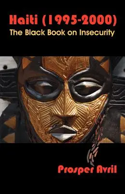 Haiti (1995-2000): Cartea neagră a nesiguranței: The Black Book on Insecurity - Haiti (1995-2000): The Black Book on Insecurity